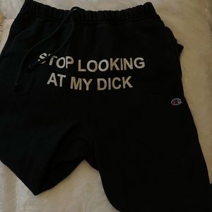 " Stop Looking at my Dick" Sweatpants